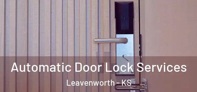 Automatic Door Lock Services Leavenworth - KS