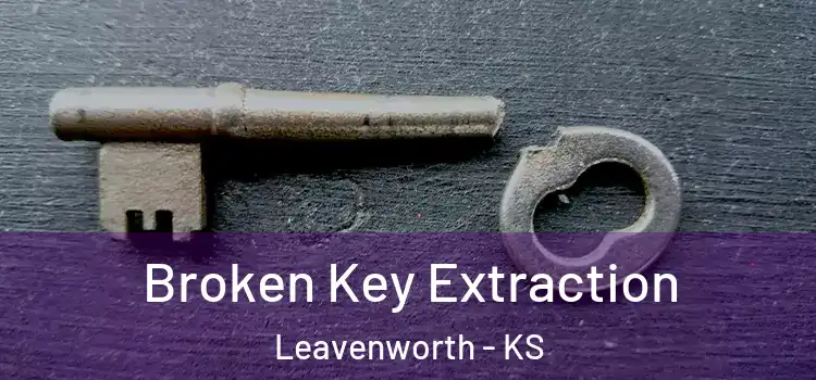 Broken Key Extraction Leavenworth - KS