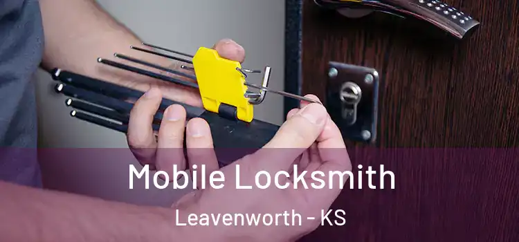 Mobile Locksmith Leavenworth - KS